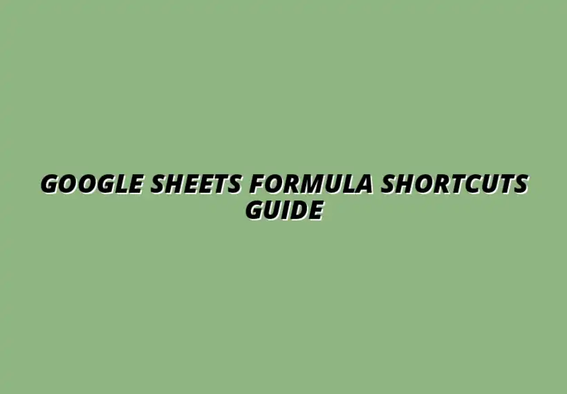 ultimate guide to Google Sheets formula shortcuts